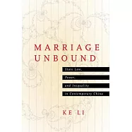 Marriage Unbound: Divorce Litigation, Power, and Inequality in Contemporary China