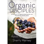Organic Disciples: Seven Ways to Grow Spiritually and Naturally Share Jesus