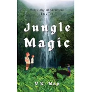 Jungle Magic: Molly&rsquo;&rsquo;s Magical Adventures: Book Two