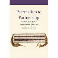 Paternalism to Partnership: The Administration of Indian Affairs, 1786-2021