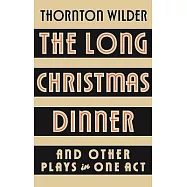 The Long Christmas Dinner and Other Plays in One Act