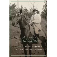 A Woman of Adventure: The Life and Times of First Lady Lou Henry Hoover