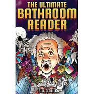The Ultimate Bathroom Reader: Interesting Stories, Fun Facts and Just Crazy Weird Stuff to Keep You Entertained on the Crapper! (Perfect Gag Gift)