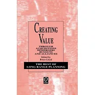Creating Value: Through Acquisitions, Demergers, Buyouts and Alliances