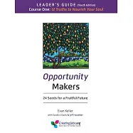 Opportunity Makers: 24 Seeds for a Fruitful Future: Course 1 Leader’’s Guide: 12 Truths to Nourish Your Soul