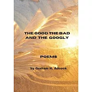 The Good The Bad and The Googly: A New Poetry Collection by Graham H. Adcock
