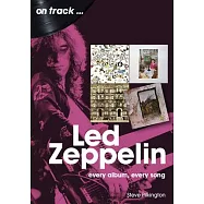 Led Zeppelin: Every Album, Every Song