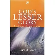 God&rsquo;&rsquo;s Lesser Glory: A Critique of Open Theism