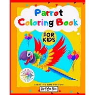 Parrot Coloring Book For Kids: Bird Coloring Book for Kids Ages 2-4, 4-8, Cute Parrots Coloring Pages For Fun And
