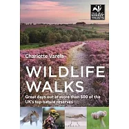 Wildlife Walks: Great Days Out at More Than 500 of the Uk&rsquo;s Top Nature Reserves