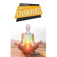 The Ultimate Guide to Chakras: Healing, and Unblocking Your Chakras for Health and Positive Energy, The Beginner&rsquo;&rsquo;s