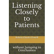 Listening Closely to Patients: without Jumping to Conclusions {essays about practicing psychiatry}