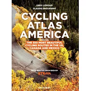 Cycling Atlas North America: The 350 Most Beautiful Cycling Trips in the Us, Canada, and Mexico