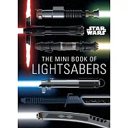 Star Wars: The Mini Book of Lightsabers: (Lightsaber Collection, Lightsaber Guide, Gifts for Star Wars Fans)
