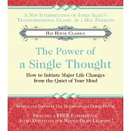 The Power of a Single Thought: How to Initiate Major Life Changes from the Quiet of Your Mind
