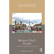 Mexico City&rsquo;&rsquo;s Z&oacute;calo: A History of a Constructed Spatial Identity