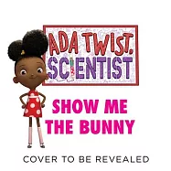 ADA Twist, Scientist: Show Me the Bunny