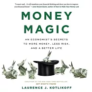 Money Magic: An Economist&rsquo;&rsquo;s Secrets to More Money, Less Risk, and a Better Life