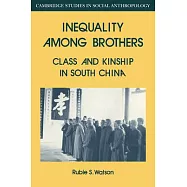 Inequality Among Brothers: Class and Kinship in South China