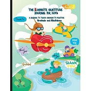 The 5 Minute Gratitude Journal for Kids: A Journal to Teach Children to Practice Gratitude and Mindfulness. Fun and