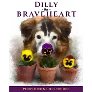 Dilly the Braveheart: The True Story of a Blind Dog’’s Journey - From Rescue to Finding His Forever Home