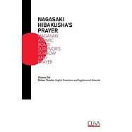 Nagasaki Hibakusha&rsquo;&rsquo;s Prayer: Nagasaki Atomic Bomb Survivor&rsquo;&rsquo;s Sorrow and Prayer
