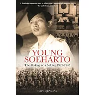 Young Soeharto: The Making of a Soldier, 1921-1945