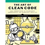 The Art of Clean Code: Best Practices to Eliminate Complexity and Simplify Your Life