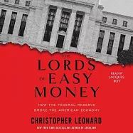 The Lords of Easy Money: How the Federal Reserve Broke the American Economy
