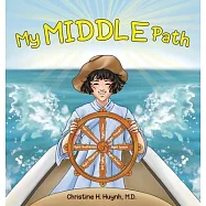 My Middle Path: The Noble Eightfold Path Teaches Kids To Think, Speak, And Act Skillfully - A Guide For Children To