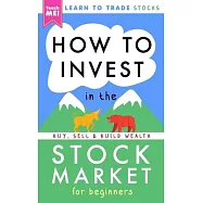 How to Invest in the Stock Market for Beginners: Learn to Trade Stocks. Buy, Sell & Build Wealth!