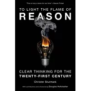 To Light the Flame of Reason: Clear Thinking for the Twenty-First Century