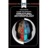 An Analysis of Claude Levi-Strauss&rsquo;&rsquo;s Structural Anthropology