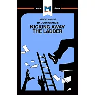 An Analysis of Ha-Joon Chang&rsquo;&rsquo;s Kicking Away the Ladder: Development Strategy in Historical Perspective