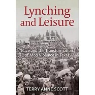 Lynching and Leisure: Race and the Transformation of Mob Violence in Texas