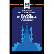 An Analysis of Samuel P. Huntington’’s the Clash of Civilizations and the Remaking of World Order