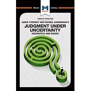An Analysis of Amos Tversky and Daniel Kahneman&rsquo;&rsquo;s Judgment Under Uncertainty: Heuristics and Biases