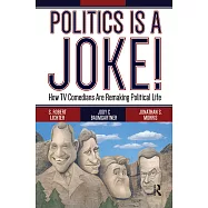 Politics Is a Joke!: How TV Comedians Are Remaking Political Life