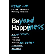 Beyond Happiness: How Authentic Leaders Prioritize Purpose and People for Growth and Impact