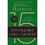 The 15 Invaluable Laws of Growth: Live Them and Reach Your Potential