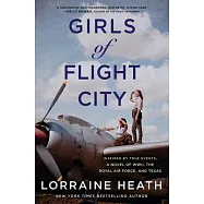 Girls of Flight City: Inspired by True Events, a Novel of Wwii, the Raf, and Texas