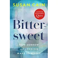 Bittersweet: How Sorrow and Longing Make Us Whole