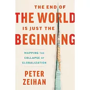 The End of the World Is Just the Beginning: Mapping the Collapse of Globalization