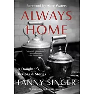 Always Home: A Daughter&rsquo;s Recipes & Stories: Foreword by Alice Waters