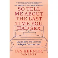 So Tell Me about the Last Time You Had Sex: Laying Bare and Learning to Repair Our Love Lives
