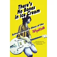 There&rsquo;&rsquo;s No Bones in Ice Cream: Sylvain Sylvain&rsquo;&rsquo;s Story of the New York Dolls