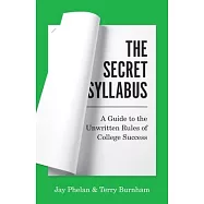 The Secret Syllabus: A Guide to the Unwritten Rules of College Success