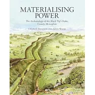 Materialising Power: The Archaeology of the Black Pig’’s Dyke, Co. Monaghan