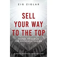 Sell Your Way to the Top: Proven Principles for Successful Selling