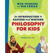 Big Thinkers and Big Ideas: An Introduction to Eastern and Western Philosophy for Kids